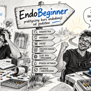 EndoBeginner – praktyczny kurs endodoncji od podstaw